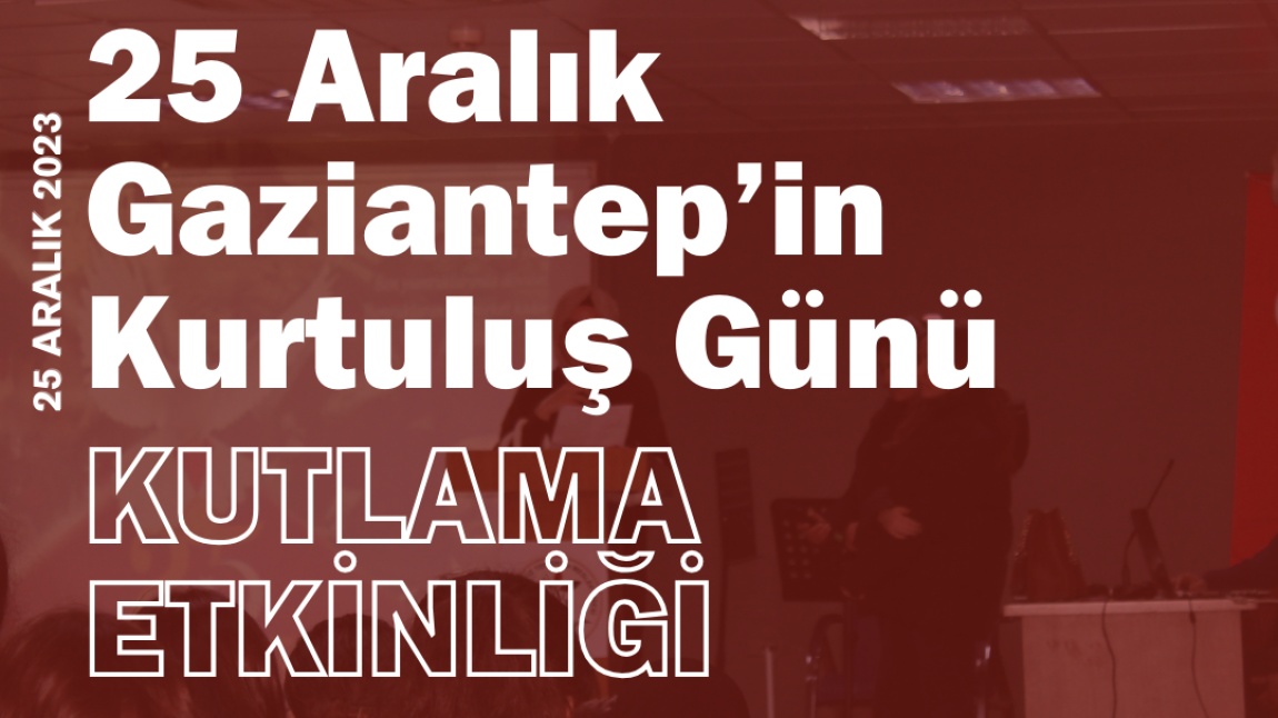 Okulumuzda 25 Aralık Gaziantep'in Kurtuluş Günü Kutlama Etkinliği Düzenlendi